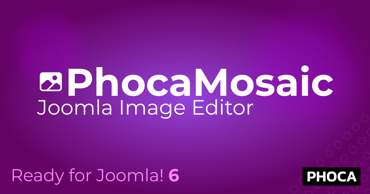 Phoca Mosaic Component 6.0.0 Alpha Released: Call for Testers