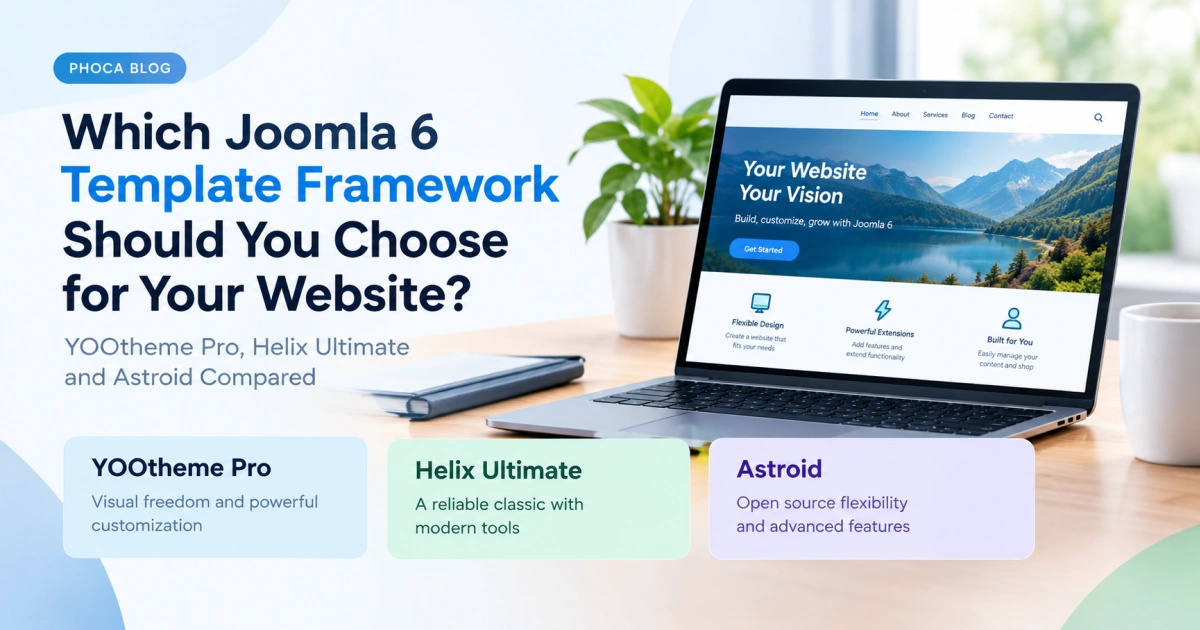 Which Joomla 6 Template Framework Should You Choose for Your Website? YOOtheme Pro, Helix Ultimate and Astroid Compared